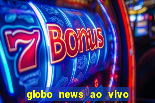 globo news ao vivo mega canais